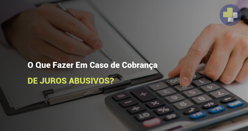 O Que Fazer em Caso de Cobrança de Juros Abusivos - Mais Credit